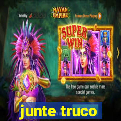 junte truco